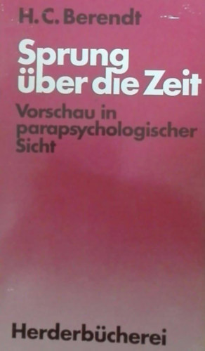 H.C. Berendt - Sprung �ber die Zeit - Vorschau in parapsychologischer Sicht