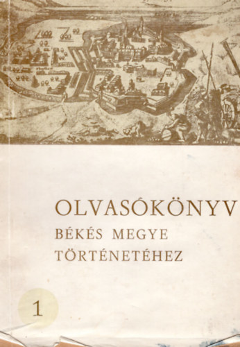Kristó Gyula - Olvasókönyv - Békés megye történetéhez 1. A honfoglalástól 1715 -ig
