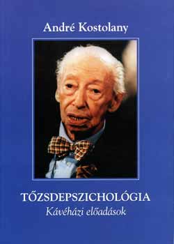 Andr� Kostolany - T�zsdepszichol�gia - k�v�h�zi el�ad�sok