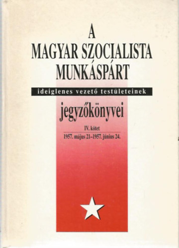 A Magyar Szocialista Munkáspárt ideiglenes vezető testületeinek jegyzőkönyvei IV.