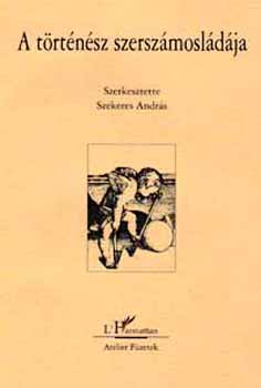 Szekeres Andrs  (szerk.) - A trtnsz szerszmosldja