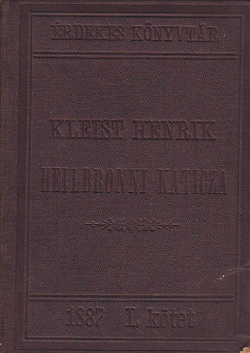 Kleist Henrik - Heilbronni Katicza vagy A tzprba (trtneti nagy lovagjtkok 5 felvonsban)