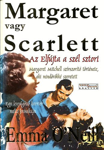 Garamv�lgyi Katalin  Emma O'Neil (ford.) - Margaret vagy Scarlett - Az elf�jta a sz�l sztori (Margaret Mitchell sz�vszor�t� t�rt�nete, aki mind�r�kk� szeretett)