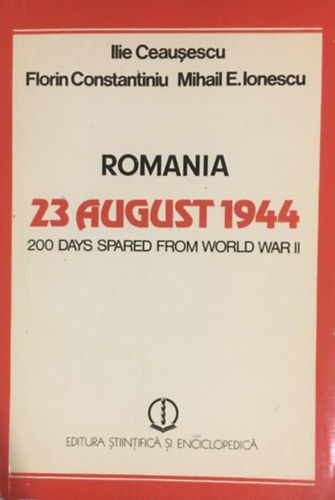 Florin Constantiniu - 23 August 1944 - 200 Days Spared from World War II
