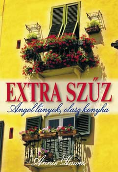 Annie Hawes - Extra Szűz - Angol lányok, olasz konyha