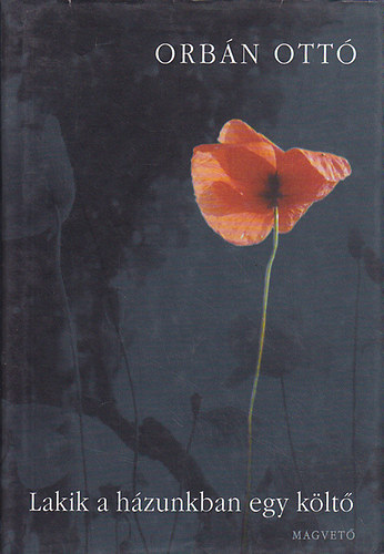 Orb�n Ott� - Lakik a h�zunkban egy k�lt�. �j versek, 1999. (Dedik�lt)!