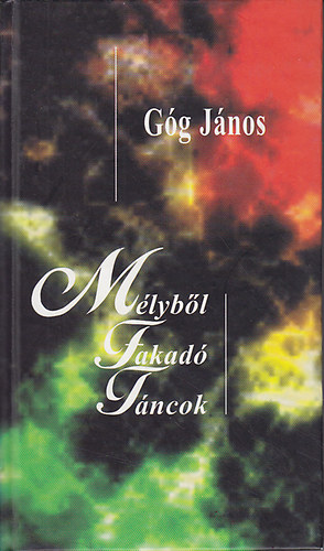 Góg János - Mélyből fakadó táncok