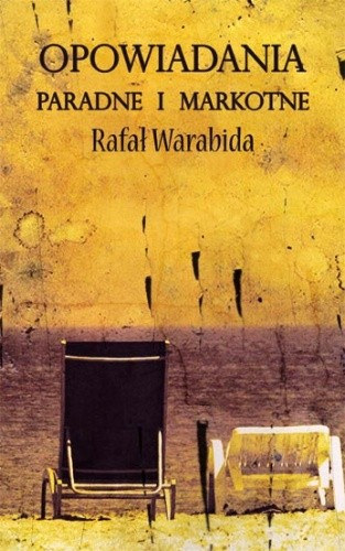 Rafał Warabida - Opowiadania paradne i markotne