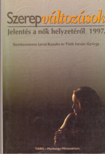 Lvai Katalin s Tth Istvn Gyrgy  (szerk.) - Szerepvltozsok - Jelents a nk helyzetrl 1997.