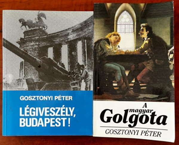 Gosztonyi P�ter - 2db Gosztonyi P�ter k�tet: A magyar Golgota+ L�givesz�ly, Budapest!