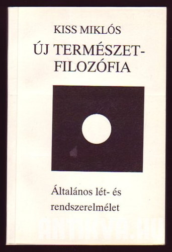 Kiss Miklós - Új természetfilozófia - Általános lét- és rendszerelmélet (aláírt)