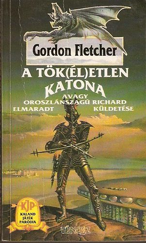 Gordon Fletcher - A tök(él)etlen katona 1.- avagy Oroszlánszagú Richard elmaradt küldetése