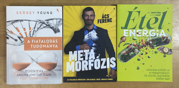 Ács Ferenc, Ari Whitten, Alex Leaf Sergey Young - 3 db könyv életmód, egészség témában - A fiatalodás tudománya, Metamorfózis, Ételenergia
