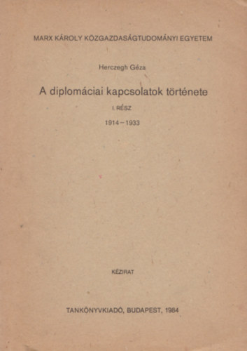 Herczegh G�za - A diplom�ciai kapcsolatok t�rt�nete I. r�sz 1914-1933