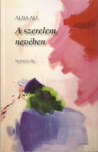 Alija Ali - A szerelem nev�ben (novell�k)
