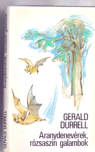 Gerald Durrell - Aranydenevrek, rzsaszn galambok (Knya Katalin rajzaival - Fordtotta: Trk Gbor)