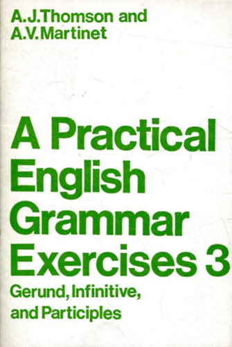 A.J.- Martinet, A.V. Thomson - A Practical English Grammar Exercises 3.