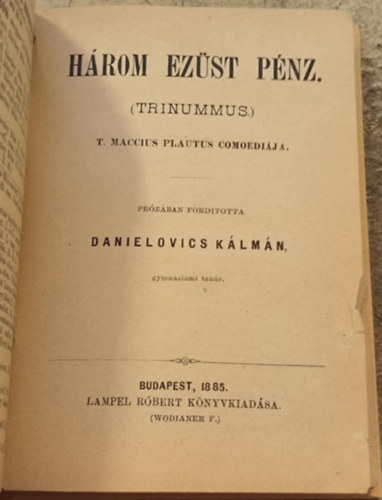 Titus Maccius Plautus - H�rom ez�st p�nz (1885)