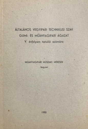 dr. Fzes Lszl - ltalnos vegyipari technikusi szak - Gumi- s manyagipari gazat - V. vfolyam - Manyagipari mszaki mrsek jegyzet