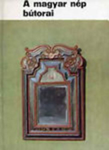 K. Csilléry Klára - A magyar nép bútorai - A bútorformák - A bútorok díszítése