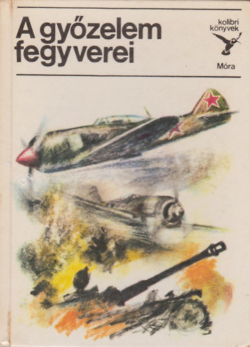 Matthaeidesz Konr�d - A gy�zelem fegyverei (kolibri k�nyvek)