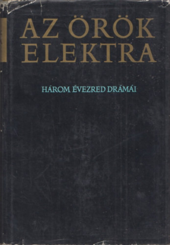 Magyar Helikon - Az örök Elektra (három évezred drámái)