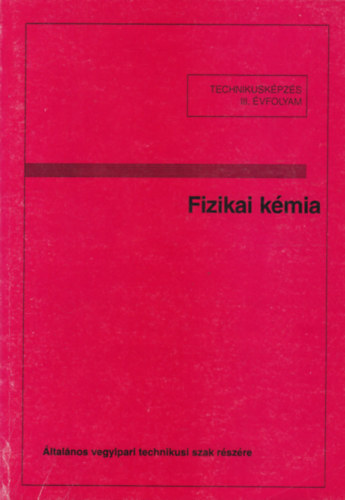 Fizikai kémia (Technikusképzés III. évfolyam)
