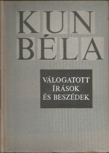 Kun Béla - Kun Béla válogatott írások és beszédek I.