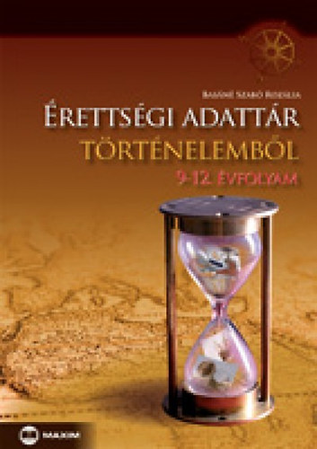 Dr. Basáné Szabó Rozália Pataki Balázs - Érettségi adattár történelemből 9-12. évfolyam