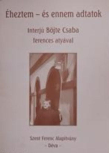 Éheztem és ennem adtatok - Interjú Böjte Csaba ferences atyával