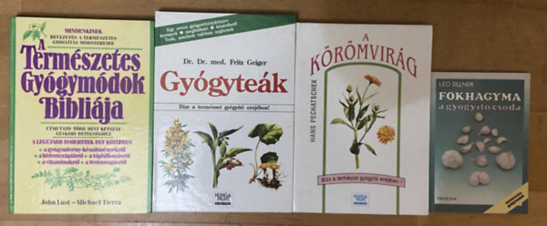 Dr. Dr. med. Fritz Geiger, John Lust Hans Pechatschek - Leo Sillner Michael Tierra - 4 db k�nyv a term�szetes gy�gym�dokr�l, gy�gy�t� n�v�nyekr�l - A k�r�mvir�g, Gy�gyte�k, A term�szetes gy�gym�dok bibli�ja, Fokhagyma - a gy�gy�t� csoda