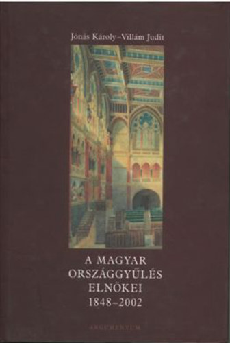 Jns Kroly; Villm Judit - A Magyar Orszggyls elnkei 1848-2002