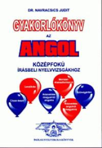 Dr. Navracsics Judit - Gyakorlókönyv az angol középfokú írásbeli nyelvvizsgákhoz
