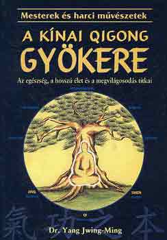 Dr. Yang Jwing-Ming - A knai Qigong gykere (Az egszsg, a hossz let s a megvilgosods titkai)