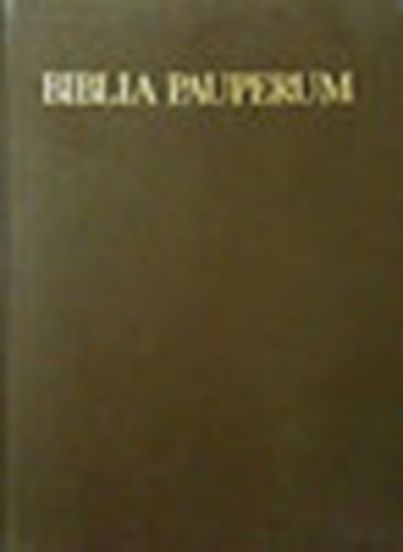 Wehli Tnde-Zentai Lornd - Biblia Pauperum (s eltte a Vita et Passio Christi kpei a Szpmvszeti Mzeum kdexben)