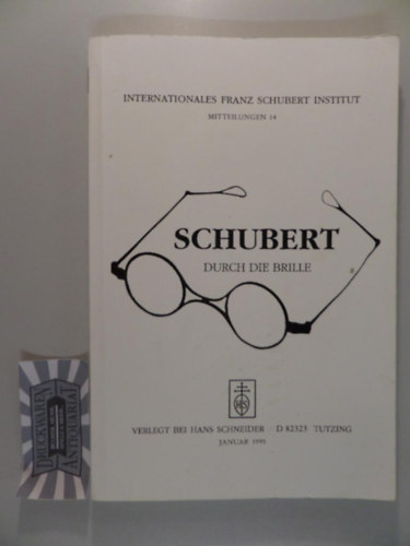 Schubert Durch Die Brille. Internationales Franz Schubert Institut Mitteilungen 14.