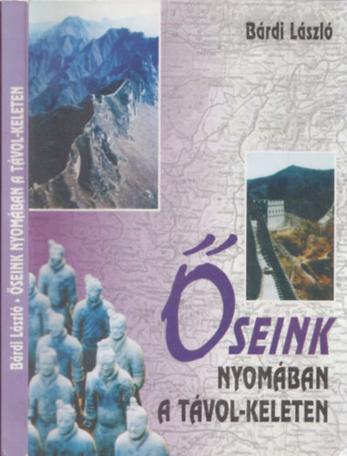 B�rdi L�szl� - �seink nyom�ban a T�vol-Keleten (Exped�ci� a Selyem �t ment�n)
