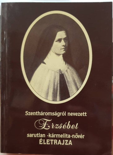 Szenthromsgrl nevezett Erzsbet sarutlan - krmelita - nvr letrajza