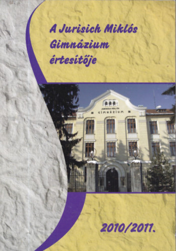 A Jurisich Mikl�s Gimn�zium �rtes�t�je 2010/2011.