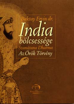 Baktay Ervin Dr. - India b�lcsess�ge - Szan�tana Dharma: Az �r�k T�rv�ny