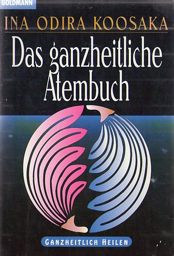 Ina Odira Koosaka - Das ganzheitliche Atembuch - Ganzheitlich heilen