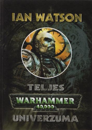 Ian Watson - Teljes Warhammer 40000 Univerzuma