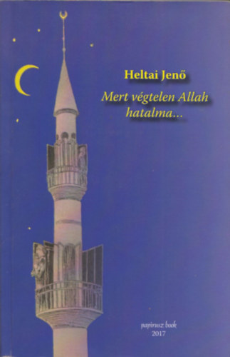 Heltai Jen� - Mert v�gtelen Allah hatalma...