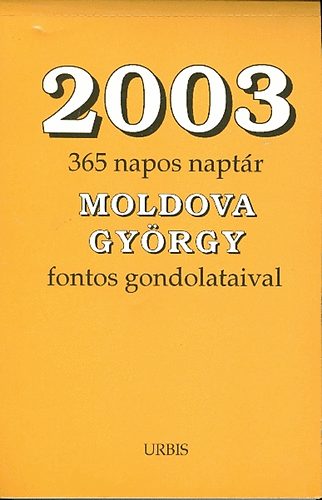 Moldova Gyrgy - 2003 (365 napos naptr Moldova Gyrgy fontos gondolataival)