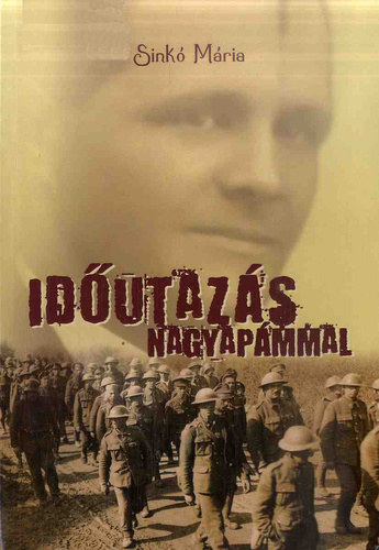 Sinkó Mária - Időutazás nagyapámmal