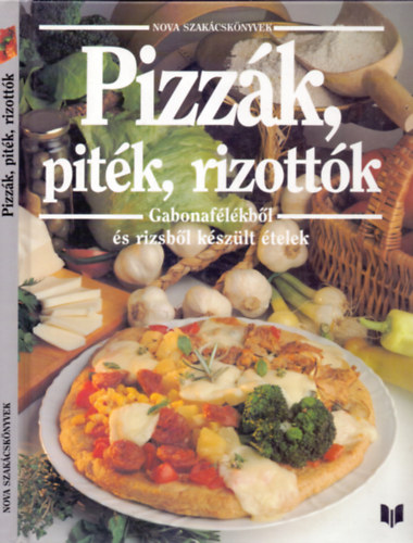 Justh Szilvia  (szerk.) - Pizzk,pitk,rizottk (Gabonaflkbl s rizsbl kszlt telek)