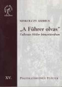 Miskolczy Ambrus - "A Fhrer olvas" Tallzs Hitler knyvtrban