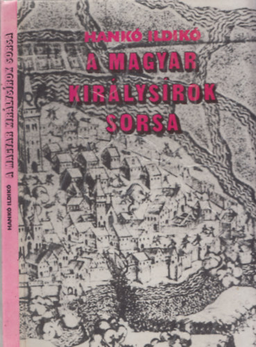 Hankó Ildikó - A magyar királysírok sorsa - Géza fejedelemtől Szapolyai Jánosig