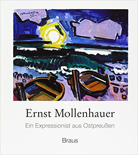 Ernst Mollenhauer - Ein Expressionist aus Ostpreussen : Gemalde aus dem Nachlass