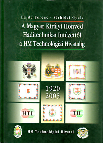 Hajd Ferenc - Srhidai Gyula - A Magyar Kirlyi Honvd Haditechnikai Intzettl a HM Technolgiai Hivatalig - 1920-2005